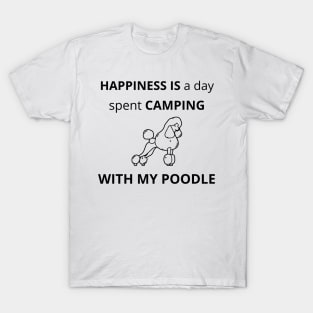 Happiness is a day spent camping with my Poodle T-Shirt